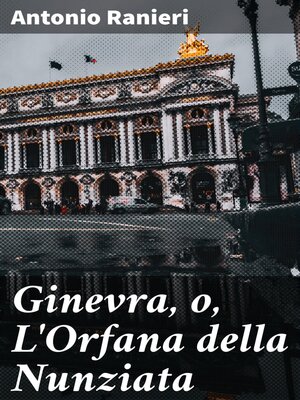 cover image of Ginevra, o, L'Orfana della Nunziata
